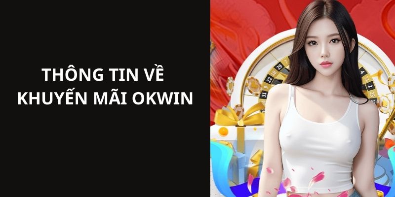 Thông tin chính giới thiệu về các chương trình khuyến mãi OKWIN