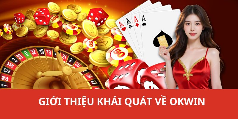 Khái quát thông tin giới thiệu về nhà cái giải trí OKWIN 