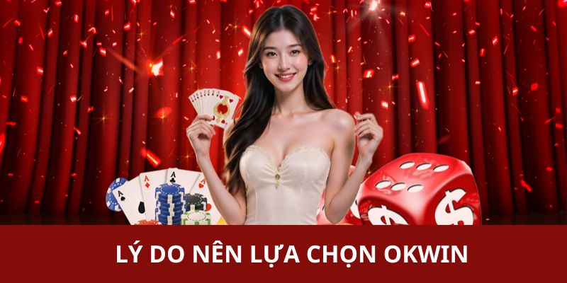 Những lý do thu hút rất đông thành viên khám phá và trải nghiệm tại OKWIN